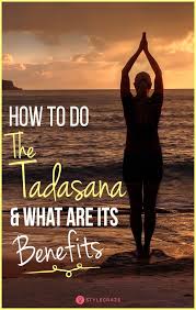 How To Do The Tadasana And What Are Its Benefits Yoga Benefits Yoga Benefits Yoga Help Yoga Postures