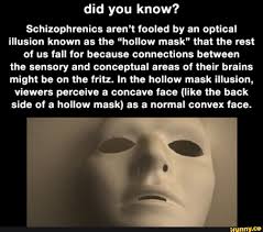 All you need is a printer and some… Did You Know Schizophrenics Aren T Fooled By An Optical Illusion Known As The Hollow Mask