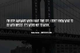 Paradoxical sayings or strange quotes or absurdities or phrases that do not make much sense. Top 37 Weird And Awkward Quotes Famous Quotes Sayings About Weird And Awkward