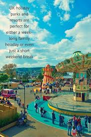Awesome Holiday Parks In The Uk The Whole Family Is Going To Love Holiday Park Uk Holidays Staycation