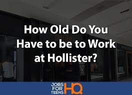 What time does jim leave home? How Old Do You Have To Be To Work At Hollister