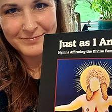 Just as I Am: Hymns Affirming the Divine Female: a Girl God Hermnal:  Hendren, Trista, Murphy, Ruth Calder, Meyerriecks, Deborah A., Smith,  Sharon, Daly, Pat, Christ, Carol P, Aldred, Kay Louise, Sedgmore,