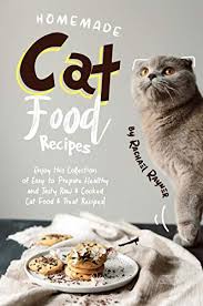 Cat treats from canned cat food: Homemade Cat Food Recipes Enjoy This Collection Of Easy To Prepare Healthy And Tasty Raw Cooked Cat Food Treat Recipes Kindle Edition By Rayner Rachael Crafts Hobbies Home Kindle Ebooks Amazon Com
