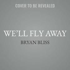 We Ll Fly Away By Bryan Bliss