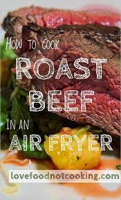 Air Fryer Roast Beef Perfect Classic Roast Beef Love Food Not Cooking Recipe In 2020 Air Frier Recipes Air Fryer Recipes Air Fryer Recipes Beef