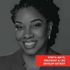 Sonya Mays is president and CEO of Develop Detroit, a real estate and  housing development firm focused