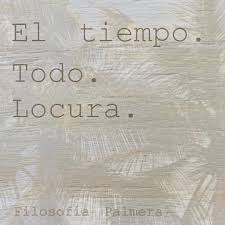 El Tiempo Todo Locura Filosofales Filosofiapalmera Filosofia Pensamientos Palabras