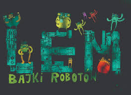 Fables for robots by classic polish sf writer stanislaw lem are written in the grotesque form of folk fairy tales, set in the universe populated by robots. Bajki Robotow Hobbyrobotyka Pl