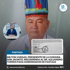 🟦MILTON VARGAS, PRESIDENTE DE LA COMUNA SAN JACINTO RECOMIENDA AL DR.  ALEJANDRO TORRES PARA GOBERNADOR DE PASTAZA Milton Vargas envió un oficio  al Ministerio de Gobierno pidiendo la salida del Gobernador de