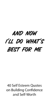 40 Self Esteem Quotes On Building Confidence And Self Worth In 2020 Self Esteem Quotes True Quotes Self Love Quotes
