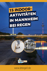15 Geniale Indoor Aktivitaten In Mannheim Bei Regen Mannheim Aktivitaten Bei Regen Regen
