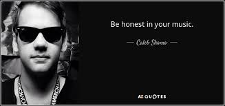 Caleb Shomo quote: Be honest in your music.