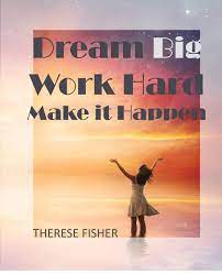 Kısacası daha kolay hatırlamak için ne yapmalıyız.? Dream Big Work Hard Make It Happen Motivational Quotes To Move Your Monday Fisher Therese 9780473482350 Amazon Com Books