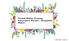 Fathonah berarti bahwa pemimpin mesti pintar mengatur masyarakat. Naskah Pidato Tentang Emansipasi Wanita Kumpulan Pidato Jago Berpidato Apa Yang Kamu Cari Ada Disini