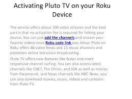 Fortunately, some of those features include using your smartphone you will be asked to enter pluto tv activate code; Activating Pluto Tv On Your Roku Device