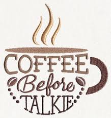 Coffee Break Coffee Before Talkie Urban Threads Unique And Awesome Embroidery Designs Coffee Quotes Coffee Love Coffee