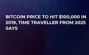 The movement in 2020 has made us adjust our predictions slightly. Bitcoin Price To Hit 100 000 In 2019 Time Traveller From 2025 Says
