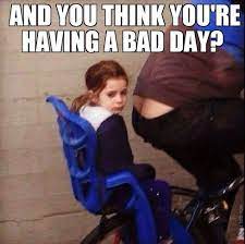 And You Think Your Having A Bad Day Meme Memepile Bad Day Meme Having A Bad Day Bad Day Humor