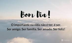 Bom Dia O Importante Na Vida Nao E Ter E Ser Ser Amigo Ser Familia Ser Amado Ser Feliz Bomdia Bomf Bom Dia Com Motivacao Mensagens Mensagens De Bom Dia
