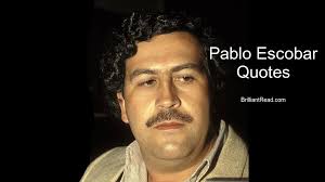 Maybe you would like to learn more about one of these? 18 Best Pablo Escobar Quotes Advice Thoughts And His Net Worth 2020 Brilliantread Media