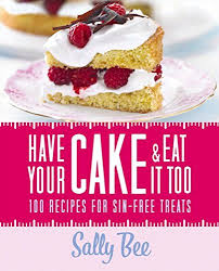 Feb 12, 2002 · diabetics can have cake and eat it, too. Have Your Cake And Eat It Too Amazon De Bee Sally Bucher