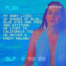 Lana Del Rey My Baby Lives In Shades Of Blue Lana Del Rey On Instagram M Y E D I T G I V E A C R E D I T Shadesofcool Cool Lyrics Lana Del Rey Lyrics National Anthem Quotes