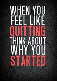 When You Feel Like Quitting Think About Why You Started Quotes To Live By Fitness Motivation Quotes Motivational Quotes