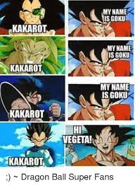 Dbz memes funny memes manga dragon dragon ball z shirt dbz characters fan art awesome anime anime manga funny pictures. Rkakarot Kakarot Kakarot Kakarot Vegeta My Name Is Goku My Name Is Goku My Name Is Goku Dragon Ball Super Fans Meme On Me Me