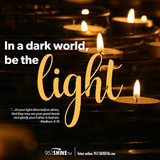 In A Dark World Be The Light You Are The Father Let Your Light Shine Some Quotes