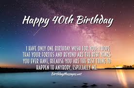 Wishing you nothing but happiness and excitement. 40th Birthday Wishes Quotes Birthday Messages For 40 Year Olds
