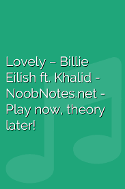 Lovely Billie Eilish Ft Khalid Letter Notes For Beginners Music Notes For Newbies