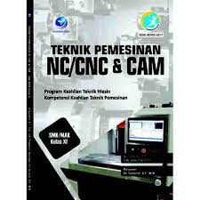 Inilah pembahasan lengkap terkait contoh soal mesin cnc kelas 12. Buku Teknik Pemesinan Nc Cnc Cam Teknik Mesin Kompetensi Keahlian Teknik Pemesinan Smk Kelas Xi Shopee Indonesia
