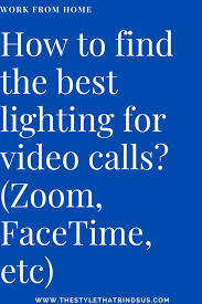 Tips For Video Calls Zoom Facetime Etc The Style That Binds Us In 2020 Facetime Video Tips