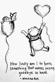 How lucky i am to have something that makes saying goodbye so hard. How Lucky Am I To Have Something That Makes Saying Cute Quotes For Kids Pooh Quotes Disney Quotes