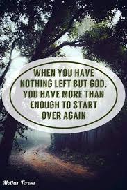 I do not consecrate myself to be a missionary or a preacher. When You Have Nothing Left But God You Have More Than Enough To Start Over Again Mother Teresa Reality Of Life Quotes About God Starting Over Again