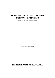Hay guys perkenalkan namaku fatma aku jurusan teknik informatika di unisan gorontalo kali ini aku akan mengerjakan tugas dari dosen matakuliah pemrograman terstruktur yaitu bahasa c++, tugasnya itu membuat 100 nomor soal beserta jawabannya, lumayan banyak sih guys tapi apa boleh buat yang. Pdf Algoritma Dan Pemrograman Dengan Bahasa C Konsep Teori Dan Implementasi