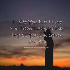 / baby i can't stop thinking about you quotes. I Hate You But I Love You I Can T Stop Thinking Of You I M Stuck On You