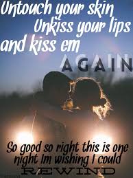 Rascal Flatts Rewind Lyrics Untouch Your Skin Unkiss Your Lips And Kiss Em Again So Good So Right This Is One Night I Music Lyrics Music Quotes Country Quotes