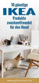 10 Gunstige Ikea Produkte Fur Den Hund Zweckentfremdet Tricks Fur Hunde Hunde Spielzeug Hund