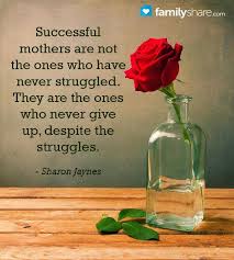 Successful Mothers Never Give Up Mothers Day Quotes Successful Moms