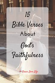 Discover famous quotes and sayings. 15 Bible Verses On God S Faithfulness Grace Love Life