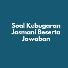 Pembelajaran pjok kebugaran jasmani smk. Soal Kebugaran Jasmani Beserta Jawaban Ruang Belajar
