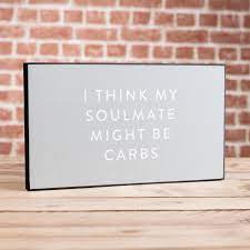 I Think My Soulmate Might Be Carbs | Garden & Building Supplies in  Newcastle Emlyn