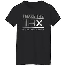 I Make The THX Sound When I Cum Shirt | Allbluetees.com