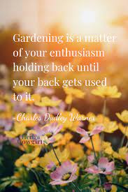 Gardening Quote Garden Quotes Its Friday Quotes Quotes