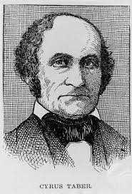 Cyrus Taber (1800-1855), born in Rhode Island, came to Indiana as a young  man and began trading with the Indians. Later, he and partner, Allen  Hamilton, established a mercantile business in Logansport.