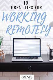 10 Best Tips For Working Remotely Goats On The Road Remote Work Work From Home Jobs Online Jobs