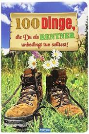Lustige bilder und coole bilder! Das Witzige Buch Fur Rentner 100 Dinge Die Du Als Rentner Unbedingt Tun Solltest Verruckte Neue Entspannte Abenteuerliche Lustige Ideen Fur Rentner Von Trotsch Verlag Gmbh Co Kg