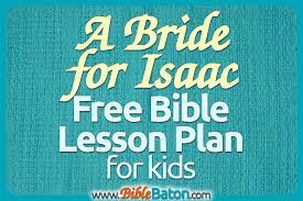 Do you struggle with thinking of fun activities to keep your child entertained on the weekends and after school? A Bride For Isaac A Free Bible Lesson Outline For Kids Biblebaton