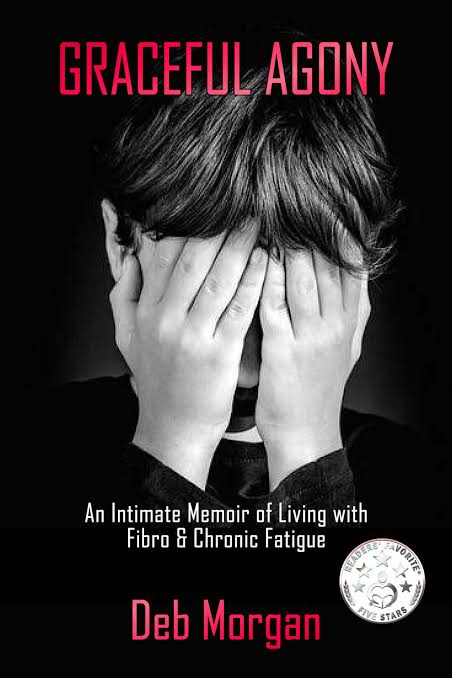 Graceful Agony: An Intimate Memoir of Living with Fibro & Chronic Fatigue  by Debra Morgan